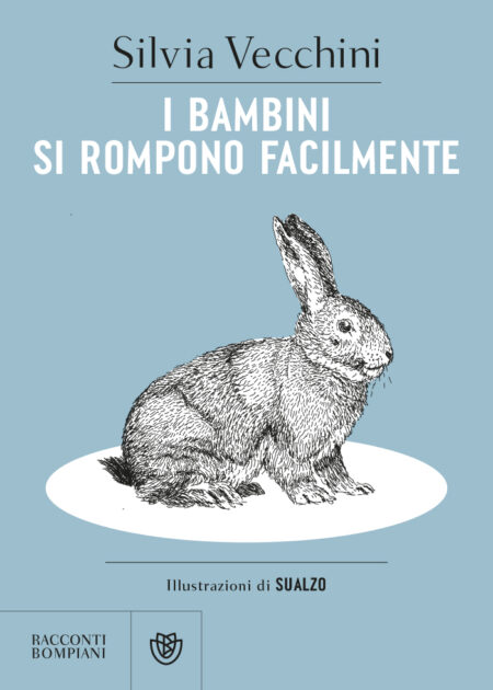 Silvia Vecchini. I bambini si rompono facilmente. Bompiani Editore