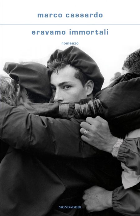 Marco Cassardo. Eravamo immortali. Mondadori