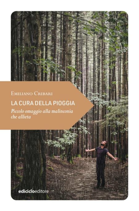 Emiliano Cribari. La cura della pioggia. Ediciclo Editore