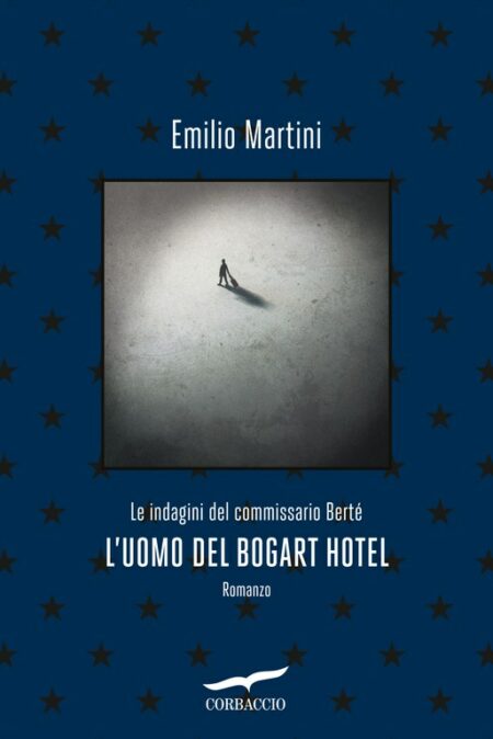 Emilio Martini. L'uomo del Bogart Hotel. Corbaccio Edizioni