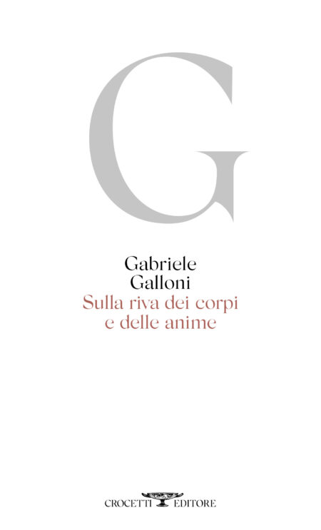 Gabriele Galloni. Sulla riva dei corpi e delle anime. Crocetti Editore