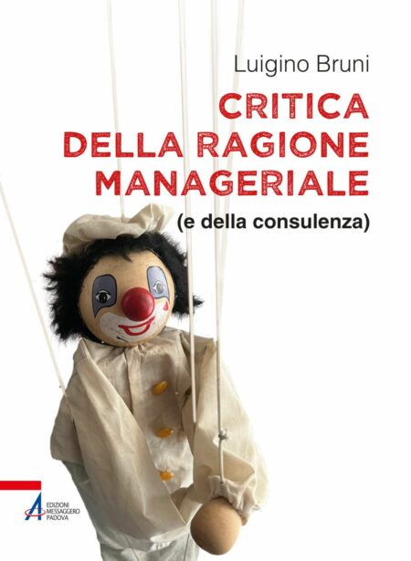 Luigino Bruni. Critica della ragione manageriale. Edizioni Messagero Padova