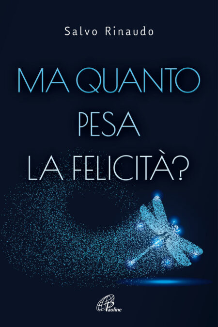 Salvo Rinaudo. Ma quanto pesa la felicità? Edizioni Paoline