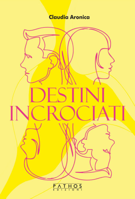 Claudia Aronica. Destini incrociati. Pathos Edizioni