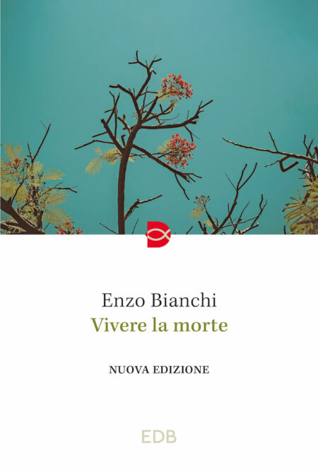 Enzo Bianchi. Vivere la morte. EDB