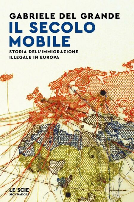 Gabriele Del Grande. Il secolo mobile. Mondadori Editore