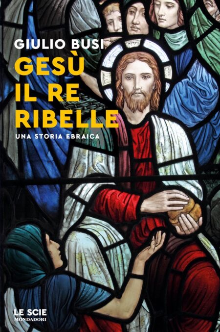 Giulio Busi. Gesù il re ribelle. Mondadori