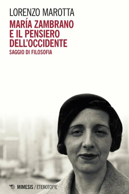 Lorenzo Marotta. Maria Zambrano e il pensiero dell'Occidente. Mimesis Edizioni