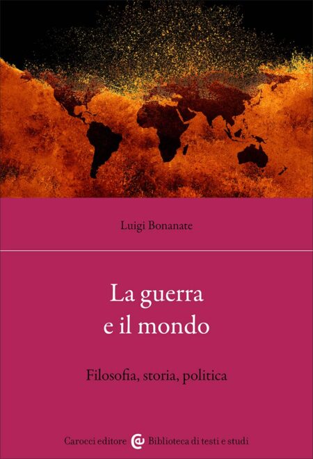 Luigi Bonanate. La guerra e il mondo. Carocci Editor