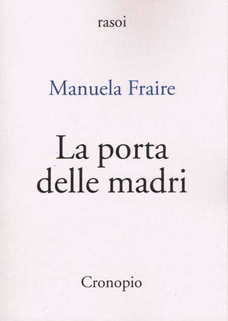 Manuela Fraire. La porta delle madri. Cronopio Editore