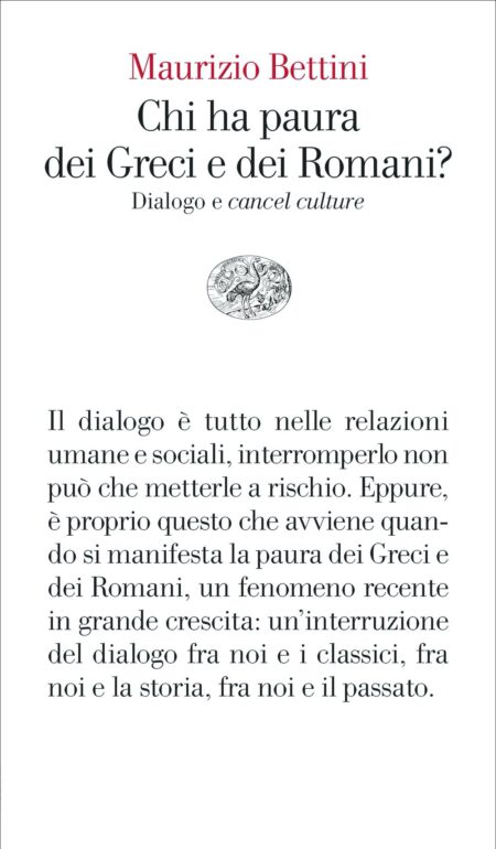 Maurizio Bettini. Chi ha paura dei Greci e dei Romani? Einaudi Editore
