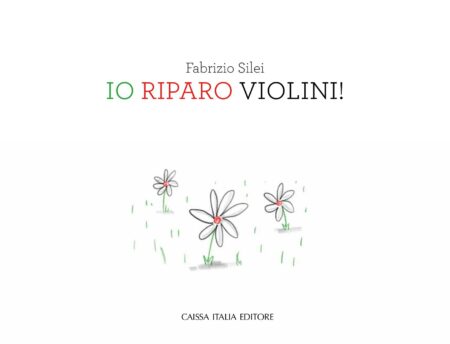 Fabrizio Silei. Io riparo violini! Caissa Italia Editore