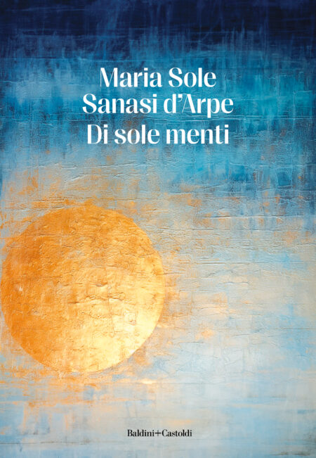 Maria Sole Sanasi d'Arpe. Di sole menti. Baldini + Castoldi