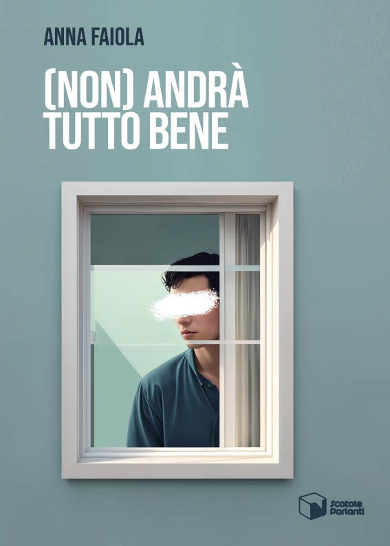 Anna Faiola. (Non) Andrà tutto bene. Scatole Parlanti