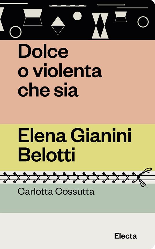 Carlotta Cossutta. Dolce o violenta che sia. Electa