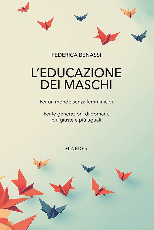 Federica Benassi. L'educazione dei maschi. Edizioni Minerva