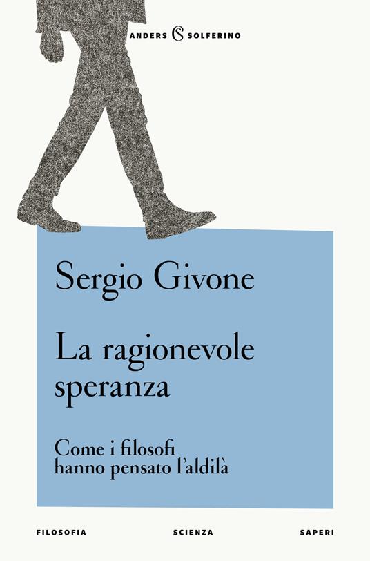 Sergio Givone. La ragionevole speranza. Solferino Libri