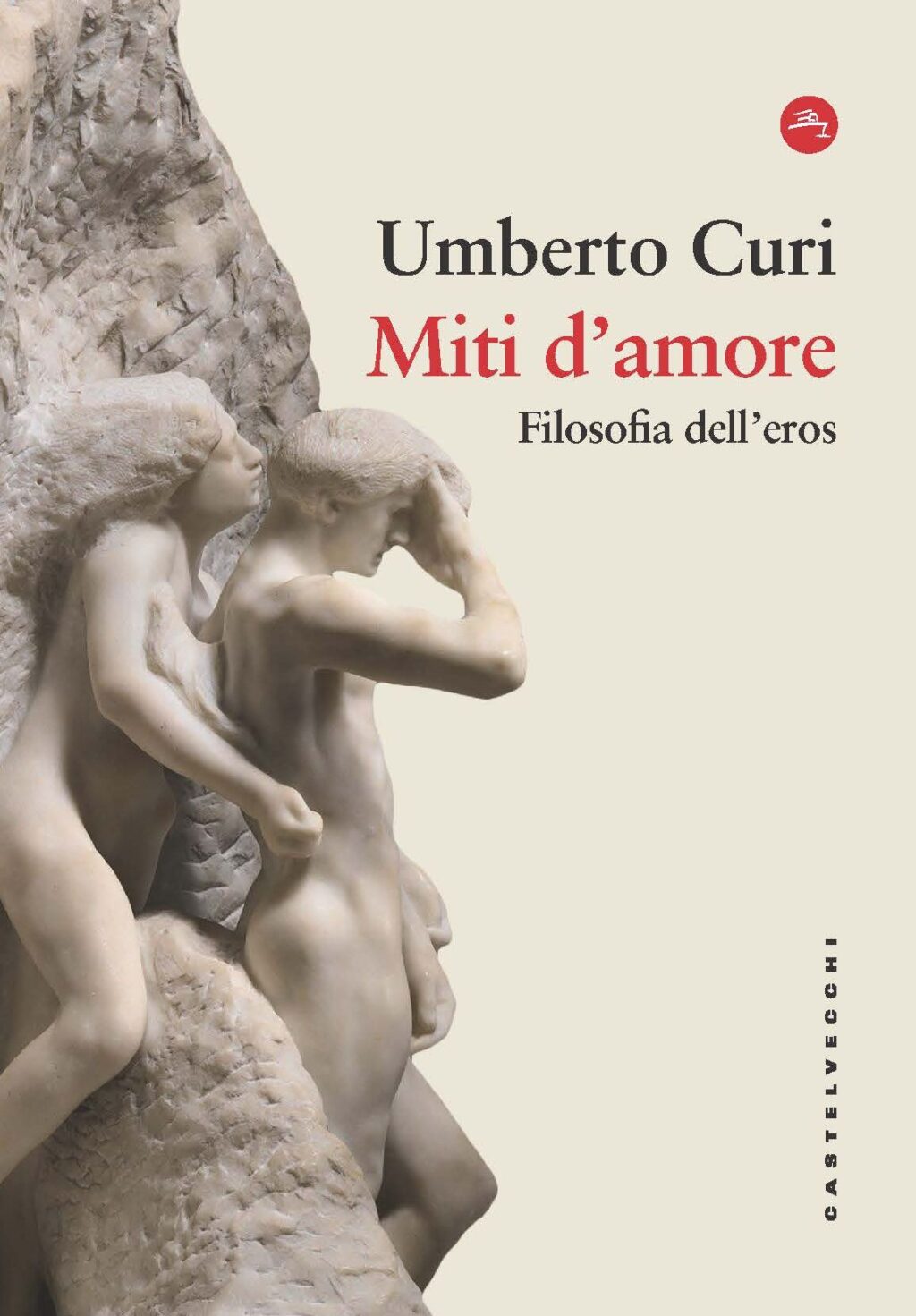 Umberto Curi. Miti d'amore. Castelvecchi Editore.