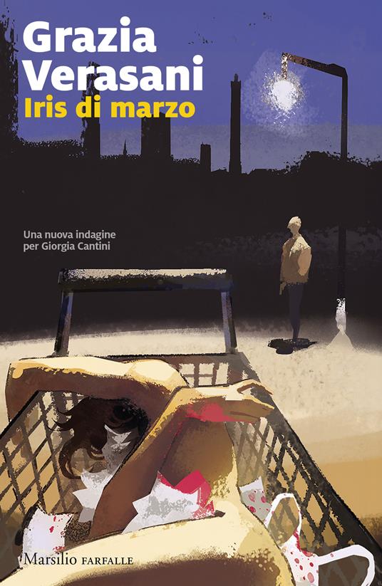 Grazia Verasani. Iris di marzo. Marsilio Editori