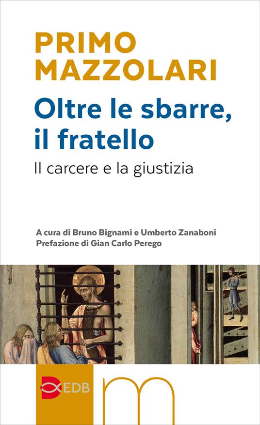 Primo Mazzolari. Oltre le sbarre. il fratello. EDB Edizioni Dehoniane Bologna