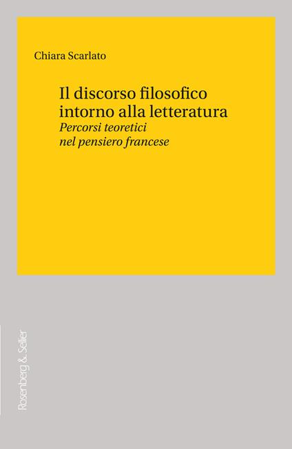 Chiara Scarlato. Il discorso filosofico intorno alla letteratura. Rosenberg & Sellier