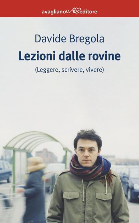 Davide Bregola. Lezioni dalle rovine. Avagliano Editore