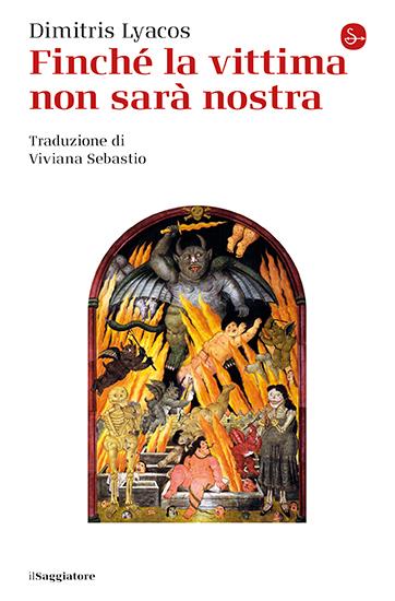 Dimitris Lyacos. Finché la vittima non sarà nostra. il Saggiatore