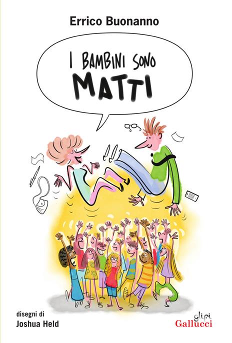 Errico Buonanno. I bambini sono matti. Gallucci Editore