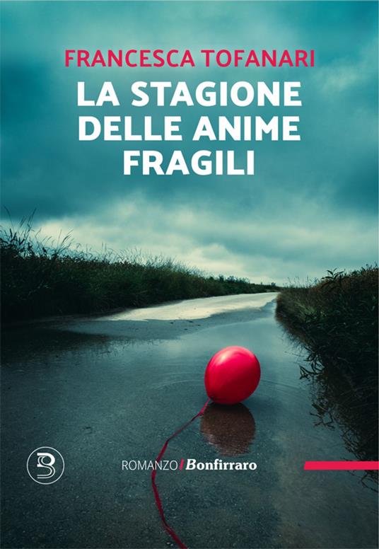 Francesca Tofanari. La stagione delle anime fragili. Bonfirraro Editore