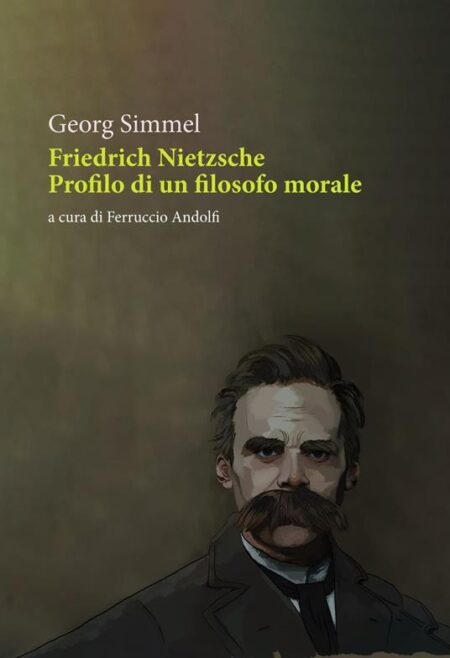 Georg Simmel. Friedrich Nietszche. Profilo di un filosofo morale. Orthotes Editrice