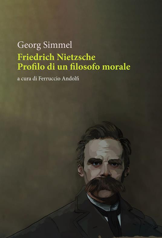 Georg Simmel. Friedrich Nietszche. Profilo di un filosofo morale. Orthotes Editrice
