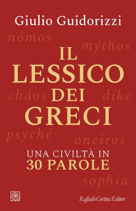 Giulio Guidorizzi. Il lessico dei Greci. Raffaello Cortina Editore