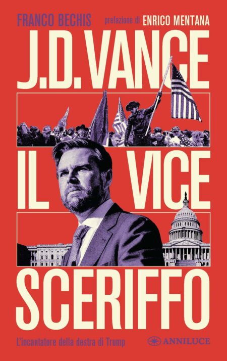 Franco Bechis. J.D. Vance. Il vicesceriffo. Edizioni Anniluce.
