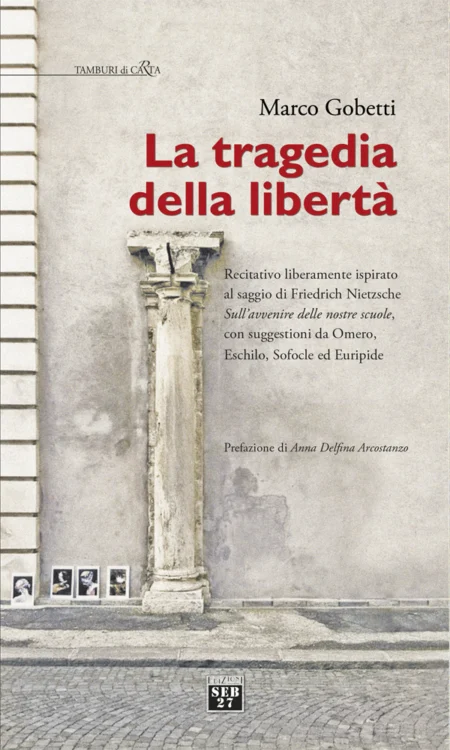 Marco Gobetti. La tragedia della libertà.