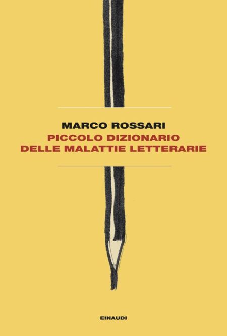 Marco Rossari. Piccolo dizionario delle malattie letterarie. Einaudi Editore