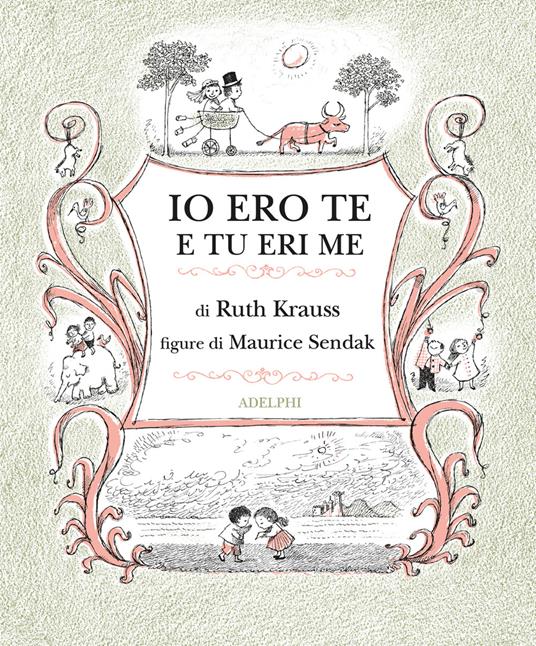 Ruth Krauss, Maurice Sendak. Io ero te e tu eri me. Adelphi